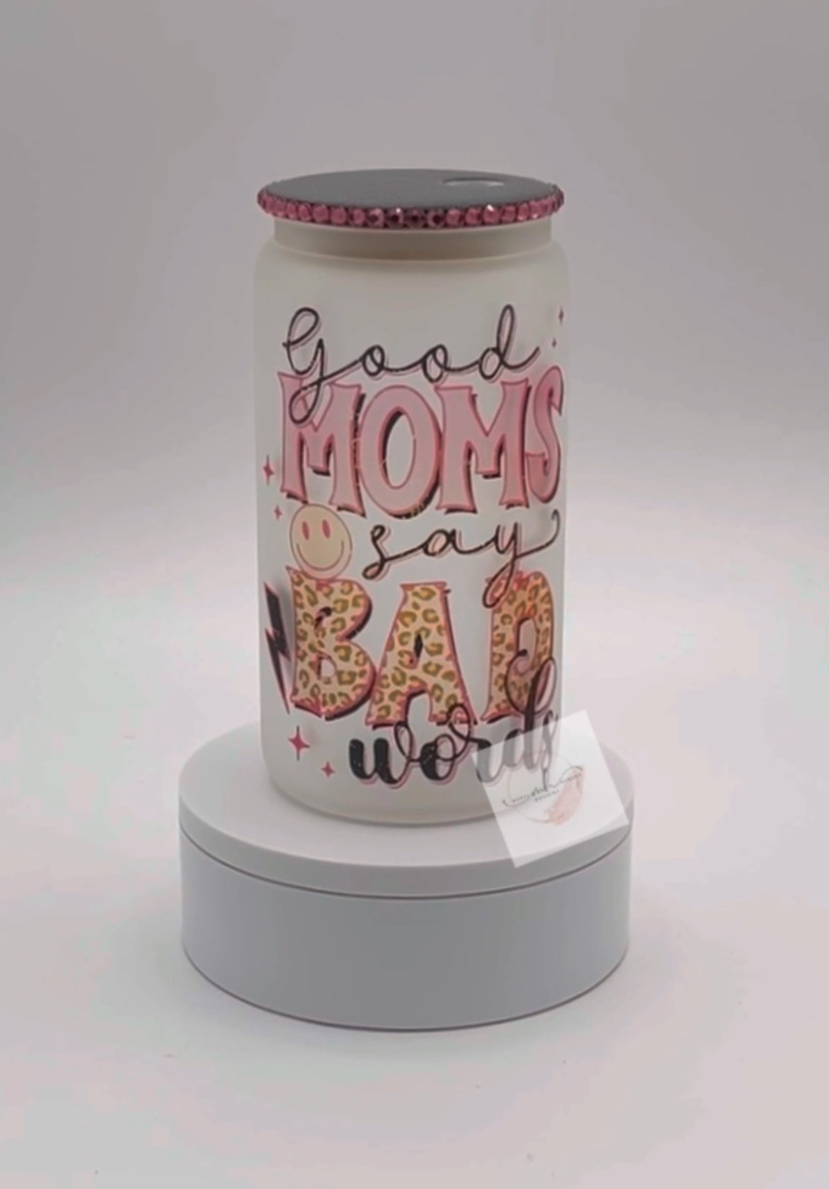 Glass 16 oz. Tumbler- Good Moms say Bad Words w/ Bling Lid