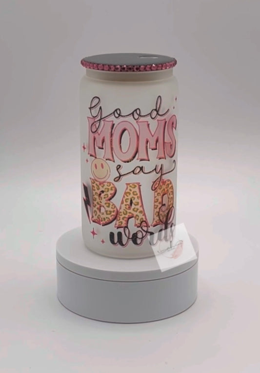 Glass 16 oz. Tumbler- Good Moms say Bad Words w/ Bling Lid