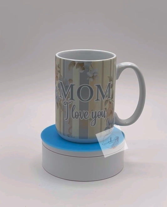 Mug- 15oz. Mom- I Love You