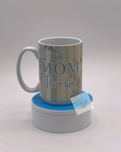 Mug- 15oz. Mom- I Love You