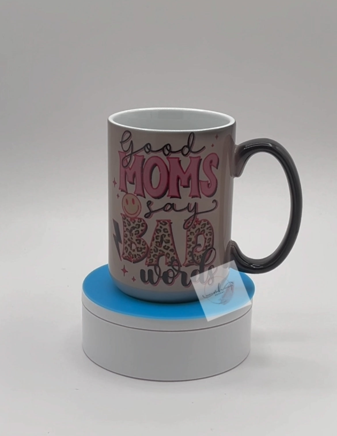 Mug- 15oz. Color Changing -Good Moms Say Bad Words